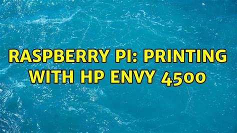 Raspberry Pi: Printing with HP Envy 4500 (2 Solutions!!) - YouTube
