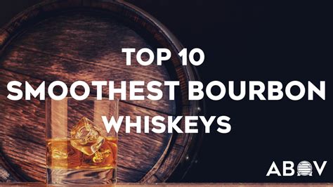 Top 10 Smoothest Bourbon Whiskeys - Abov App