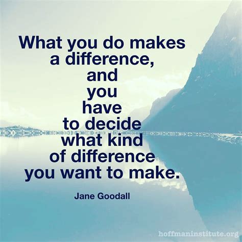 What you do does make a difference. | Inspirational quotes, Life quotes, Words of wisdom