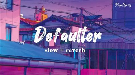 Defaulter Song slow and reverb | Defaulter lyrics song | Defaulter ...