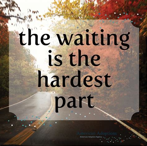 Waiting Is The Hardest Part Quotes. QuotesGram