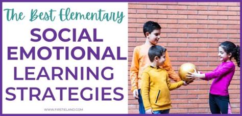 The Best Elementary SEL Strategies For Teachers in 2023 - Firstieland - First Grade Teacher Blog