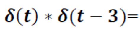 Solved delta (t) * delta(t-3)= | Chegg.com