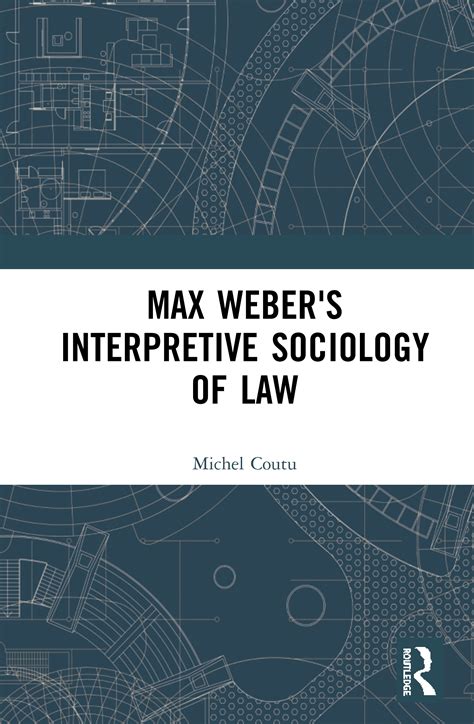 Max Weber’s Interpretive Sociology of Law | Taylor & Francis Group