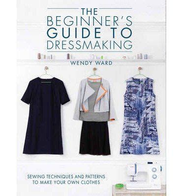 The Beginner's Guide to Dressmaking | Wendy Ward | Sewing book, Dressmaking, Sewing techniques