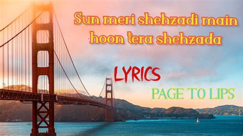 Sun meri shehzadi main hoon tera shehzada full song lyrics - tiktok song - page to lips