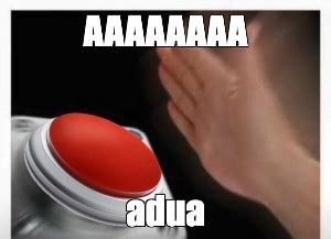 Meme: "AAAAAAAA adua" - All Templates - Meme-arsenal.com