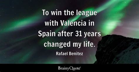 Rafael Benitez - To win the league with Valencia in Spain...