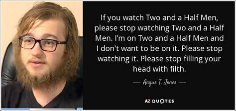 Angus T. Jones quote: If you watch Two and a Half Men, please stop...