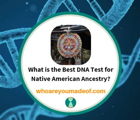 What is the Best DNA Test for Native American Ancestry? - Who are You Made Of?