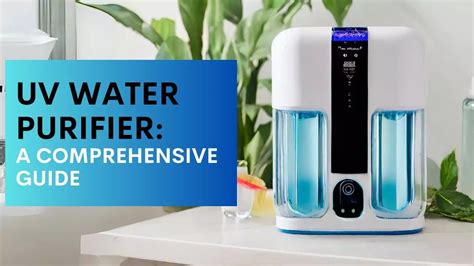 UV Water Purifier: A Comprehensive Guide