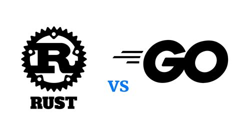 Rust Vs. Go: Differences and similarities