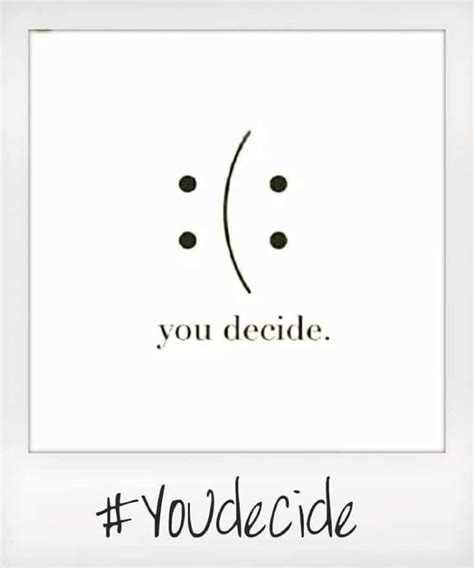 You decide. · MoveMe Quotes