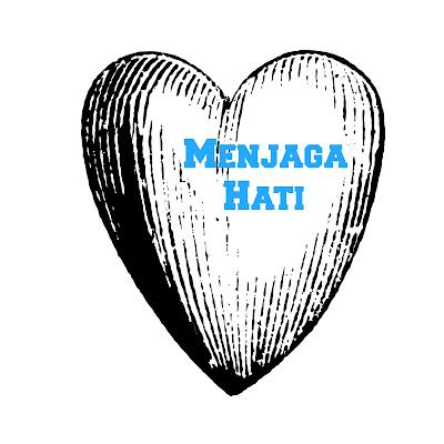 Menjaga Hati | Tahukah - Info