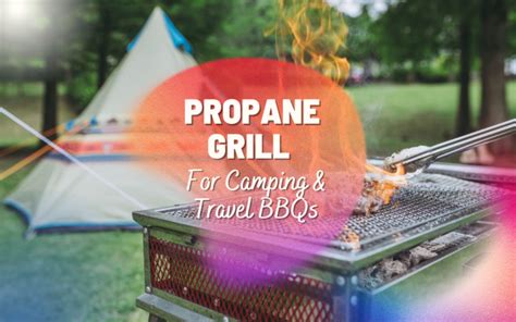 8 Best Propane Grill For Camping & Travel BBQs 2024 - Buying Guide