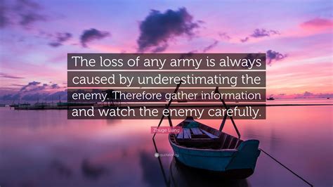 Zhuge Liang Quote: “The loss of any army is always caused by underestimating the enemy ...