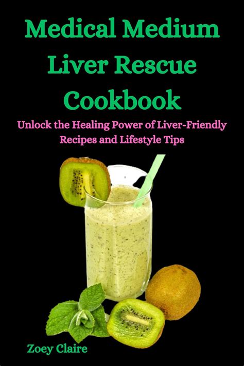 Medical Medium Liver Rescue Cookbook: Unlock the Healing Power of Liver-Friendly Recipes and ...