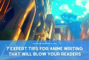 7 Expert Tips For Anime Writing That Will Blow Your Readers (or Viewers ...