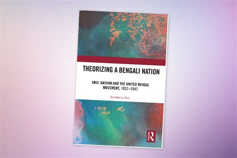 Theorizing a Bengali Nation: Abul Hashim and the United Bengal Movement ...