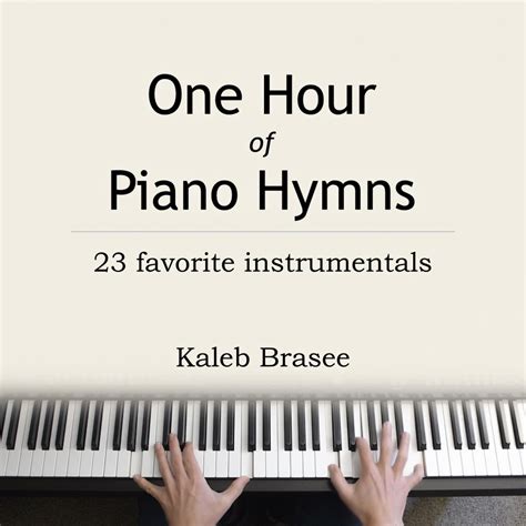 ‎One Hour of Piano Hymns: 23 Favorite Instrumentals by Kaleb Brasee on Apple Music