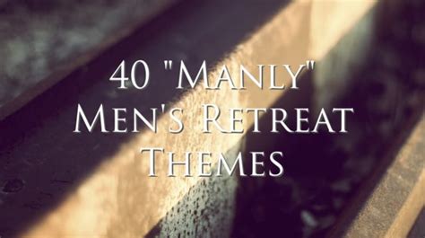 40 "Manly" Men’s Retreat Themes - Christian Camp Pro