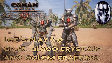 Conan Exiles - Let's Play 3.0 - Ep.43: Blood Crystals & Golem Crafting ...