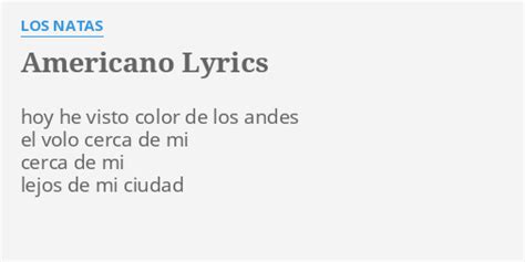 "AMERICANO" LYRICS by LOS NATAS: hoy he visto color...