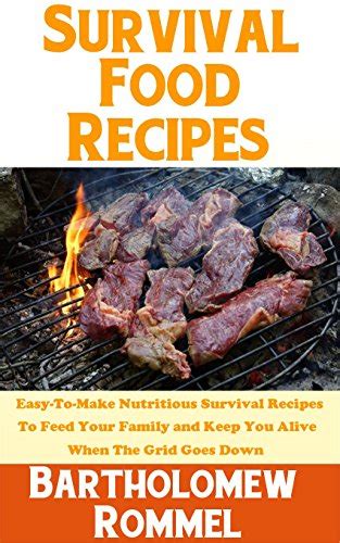 Survival Food Recipes: Easy-To-Make Nutritious Survival Recipes To Feed ...