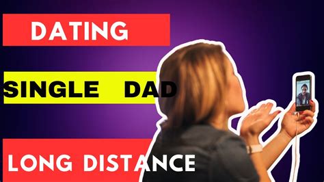 dating a single dad long distance