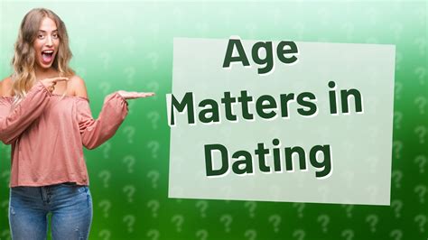 dating why does age matter