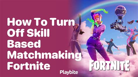 fortnite remove skill based matchmaking