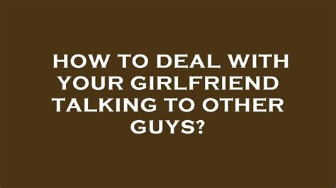 girl im dating is talking to other guys