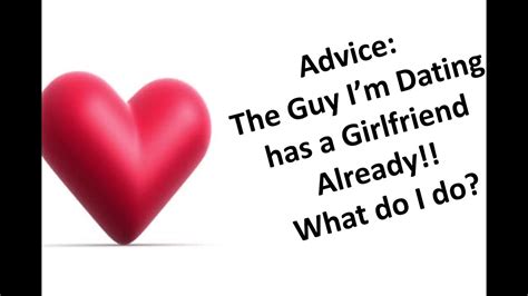 guy im dating has a girlfriend