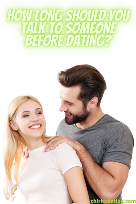 how long are you supposed to talk to someone before dating