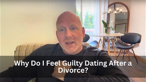 why do i feel guilty dating after divorce