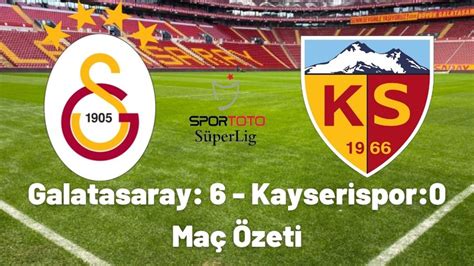 Özet Galatasaray Kayserispor Maç özeti 6 0 Ve Dktoto Resmi - Dktoto Resmi