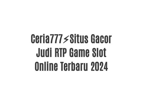 CERIA777 Situs Judi Slot Online Gacor Gampang Jackpot CERIA777 Alternatif - CERIA777 Alternatif