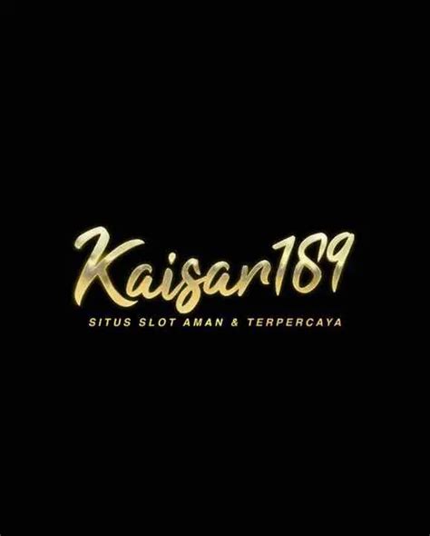 KAISAR189 Adalah Situs Judi Online Aman Amp Terpercaya KAISAR189 - KAISAR189