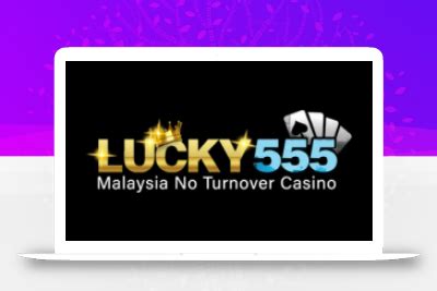 LUCKY555 Malaysia No Turnover Casino Top 20 Malaysia LUCKY125 Login - LUCKY125 Login