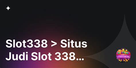 SLOT338 Daftar Situs Judi Slot Online Gampang Menang 338slot Slot - 338slot Slot
