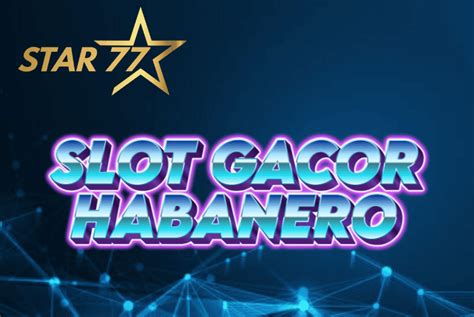 STAR77 Situs Slot Habanero Gacor Online Daftar Main STAR77 - STAR77