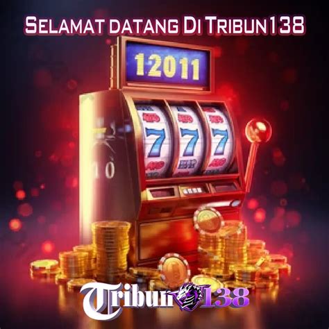 TRIBUN138 Slot   TRIBUN138 Situs Slot Mudah Menang Dan Maxwin 2023 - TRIBUN138 Slot