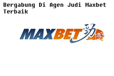 Agen Maxbet Terpercaya Dan Terbaik Di Indonesia Maxbet Judisakti Slot - Judisakti Slot