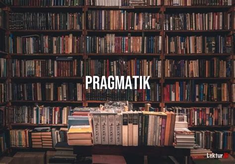 Arti Kata Pragmatik Kamus Besar Bahasa Indonesia Kbbi Pragmatig - Pragmatig