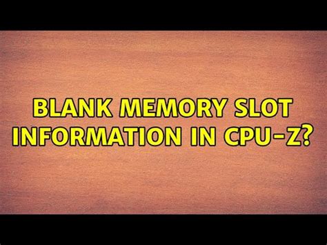 Blank Memory Slot Information In Cpu Z Super Kosong Slot - Kosong Slot