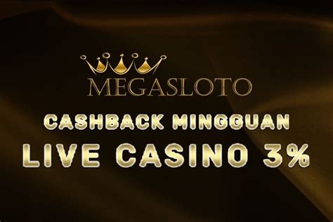 Cashback Mingguana Live Casino 3 Slots Pelayan MEGASLOTO188 - MEGASLOTO188