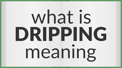 Dripping Meaning Of Dripping In Longman Dictionary Of Dripping - Dripping