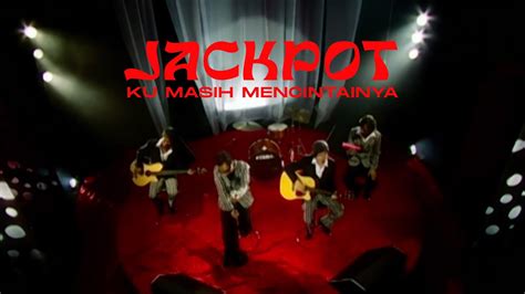 Jackpot Ku Masih Mencintainya Official Music Video Hq Jackpot - Jackpot