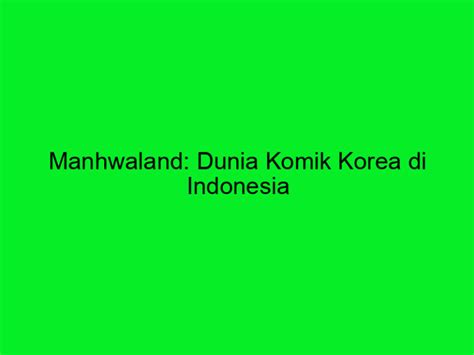 Manhwaland Dunia Komik Korea Di Indonesia Trans Vision Manhwaland - Manhwaland