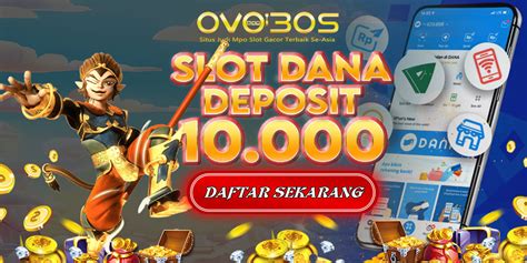 Ovobos Slot Deposit Via Dana Tanpa Potongan Ovobos Resmi - Ovobos Resmi